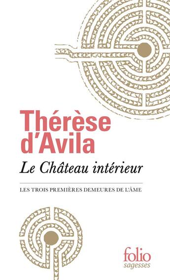 Couverture du livre « Le château intérieur ; les trois premières demeures de l'âme » de Thérèse D'Avila aux éditions Folio