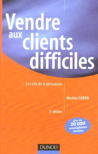 Couverture du livre « Vendre Aux Clients Difficiles ; Les Cles De La Persuasion » de Nicolas Caron aux éditions Dunod