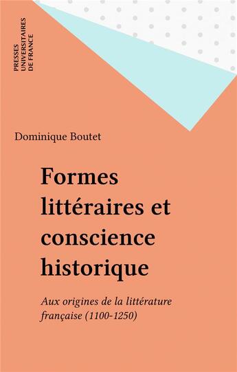 Couverture du livre « Historicite des genres et formes litteraires - aux origines de la litterature francaise 1100-1250 » de Dominique Boutet aux éditions Puf