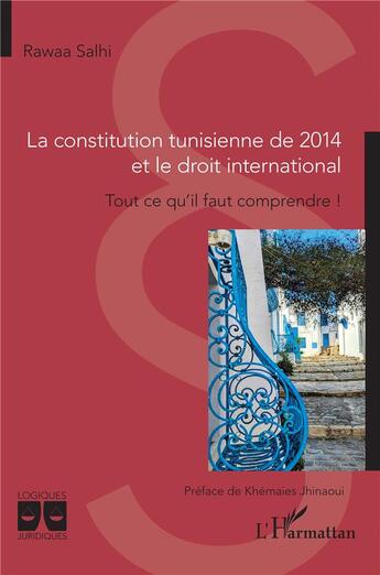 Couverture du livre « La constitution tunisienne de 2014 et le droit international : Tout ce qu'il faut comprendre ! » de Rawaa Salhi aux éditions L'harmattan