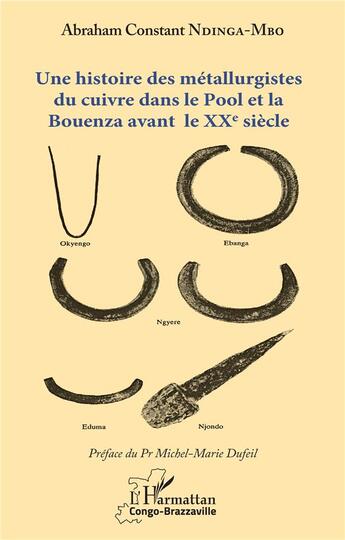 Couverture du livre « Une histoire des métallurgistes du cuivre dans le Pool et la Bouenza avant le XXe siècle » de Abraham Constant Ndinga-Mbo aux éditions L'harmattan