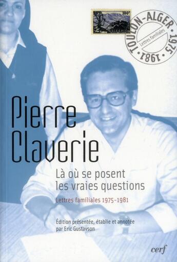 Couverture du livre « Là où se posent les vraies questions - Lettres familiales 1975-1981 » de Pierre Claverie aux éditions Cerf