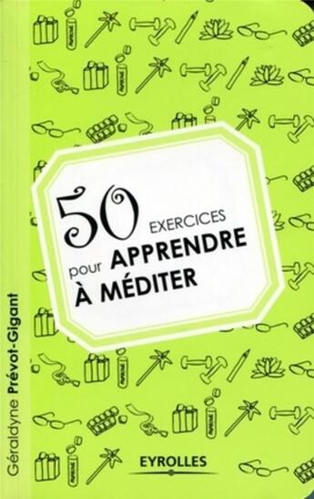 Couverture du livre « 50 exercices pour apprendre à méditer » de Geraldyne Prevot-Gigant aux éditions Organisation