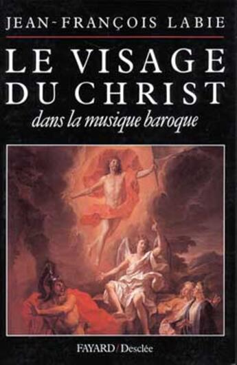 Couverture du livre « Le visage du christ dans la musique baroque » de Jean-Francois Labie aux éditions Fayard