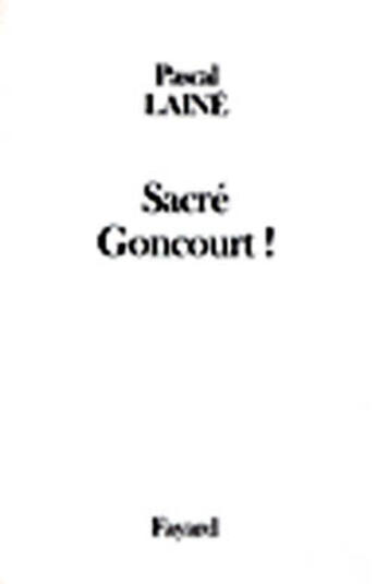 Couverture du livre « Sacré Goncourt ! » de Pascal Laine aux éditions Fayard