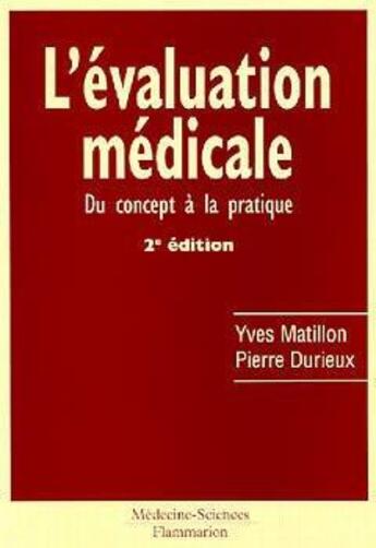 Couverture du livre « L'évaluation médicale : du concept à la pratique (2° Éd.) : Du concept à la pratique » de Pierre Durieux et Yves Matillon aux éditions Lavoisier Medecine Sciences