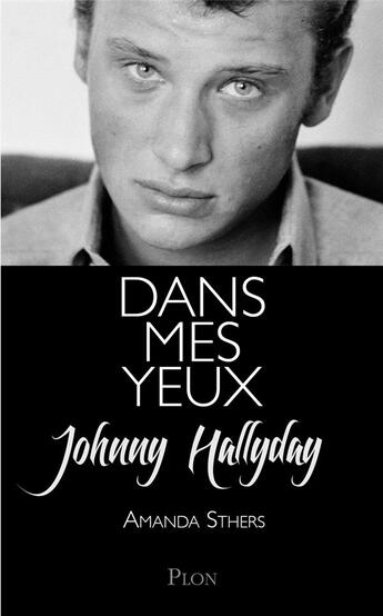 Couverture du livre « Dans mes yeux » de Johnny Hallyday et Amanda Sthers aux éditions Plon