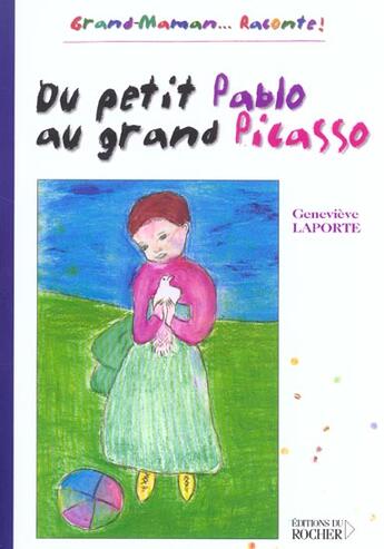 Couverture du livre « Du petit pablo au grand picasso - grand-maman,,,raconte ! » de Geneviève Laporte aux éditions Rocher