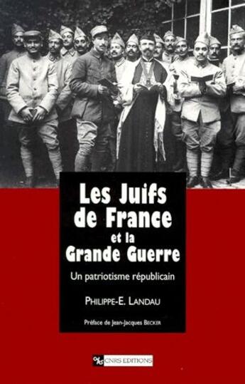 Couverture du livre « Les Juifs de France et la Grande Guerre ; un patriotisme républicain » de Philippe-E. Landau aux éditions Cnrs