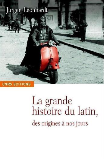 Couverture du livre « La grande histoire du latin ; des origines à nos jours » de Jurgen Leonhardt aux éditions Cnrs