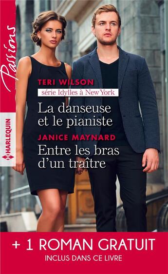 Couverture du livre « Idylles à New York Tome 1 ; la danseuse et le pianiste ; entre les bras d'un traître ; plus fort que le destin » de Teri Wilson et Janice Maynard et Sara Orwig aux éditions Harlequin