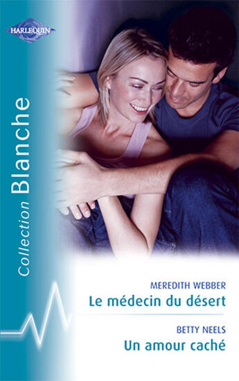 Couverture du livre « Le médecin du désert ; un amour caché » de Betty Neels et Meredith Webber aux éditions Harlequin