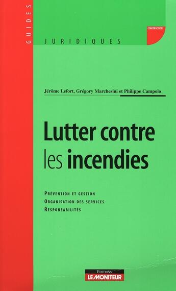 Couverture du livre « Lutter contre les incendies t.6 ; prévention et gestion, organisation des services, responsabilités » de Campolo Philippe aux éditions Le Moniteur