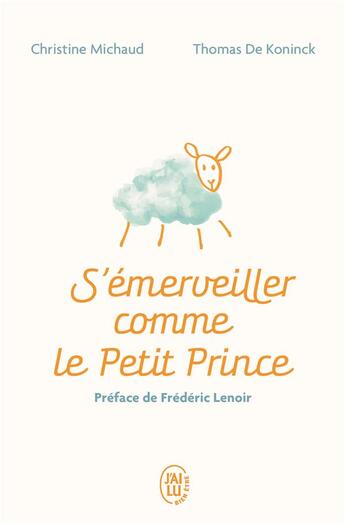 Couverture du livre « S'émerveiller comme le Petit Prince : manuel pour réenchanter votre quotidien » de Christine Michaud et Thomas De Koninck aux éditions J'ai Lu