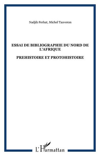 Couverture du livre « Essai de bibliographie du nord de l'afrique - prehistoire et protohistoire » de Tauveron/Ferhat aux éditions Editions L'harmattan