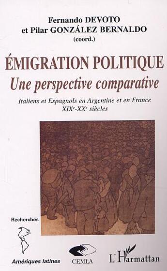 Couverture du livre « ÉMIGRATION POLITIQUE : Une perspective comparative - Italiens et Espagnols en Argentine, en France XIXe-XXe siècles » de  aux éditions Editions L'harmattan