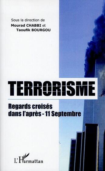 Couverture du livre « Terrorisme ; regards croisés dans l'après-11 septembre » de Mourad Chabbi et Taoufik Bourgou aux éditions L'harmattan