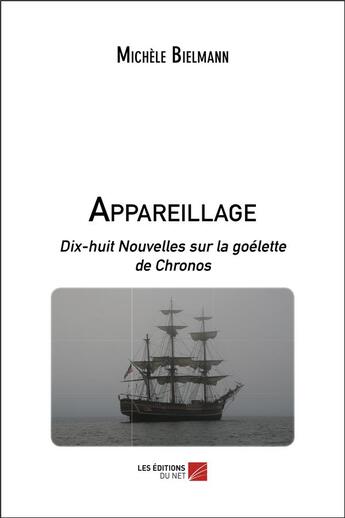 Couverture du livre « Appareillage ; dix-huit nouvelles sur la goélette de Chronos » de Michele Bielmann aux éditions Editions Du Net