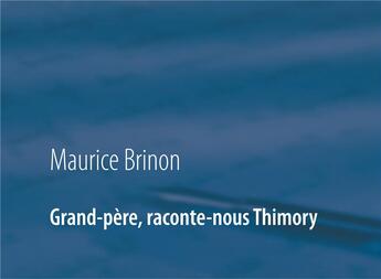 Couverture du livre « Grand-père, raconte-nous Thimory » de Maurice Brinon aux éditions Books On Demand