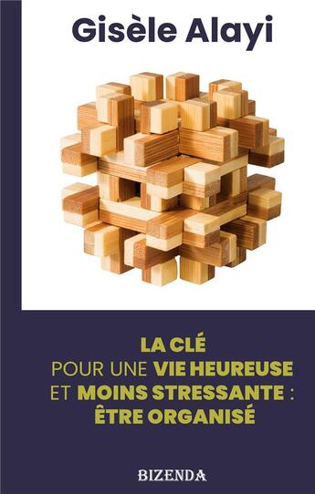 Couverture du livre « Être organisé : la clé pour une vie heureuse et moins stressante » de Gisele Alayi aux éditions Books On Demand