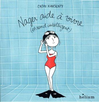 Couverture du livre « Nager aide à vivre (et rend intelligent) » de Cathy Karsenty aux éditions Helium