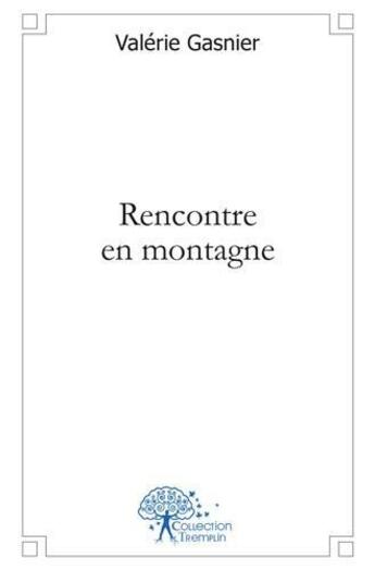 Couverture du livre « Rencontre en montagne » de Valérie Gasnier aux éditions Edilivre