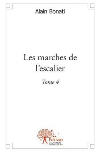 Couverture du livre « Les marches de l'escalier » de Alain Bonati aux éditions Edilivre