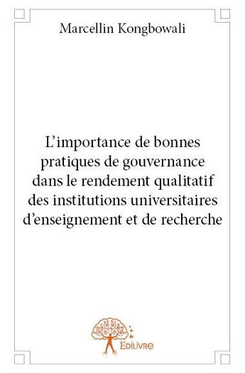 Couverture du livre « L'importance de bonnes pratiques de gouvernance dans le rendement qualitatif des institutions universitaires d'enseignement et de recherche » de Marcellin Kongbowali aux éditions Edilivre