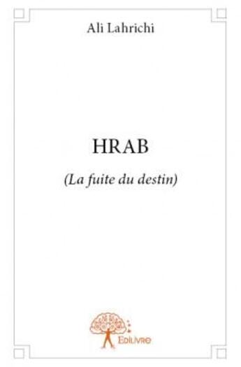 Couverture du livre « Hrab ; la fuite du destin » de Ali Lahrichi aux éditions Edilivre