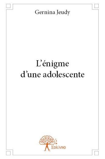 Couverture du livre « L'énigme d'une adolescente » de Gernina Jeudy aux éditions Edilivre