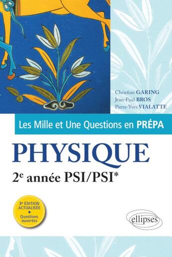 Couverture du livre « Les mille et une questions en prépa ; physique ; 2e année PSI/PSI* » de Christian Garing et Pierre-Yves Vialatte et Jean-Paul Bros aux éditions Ellipses