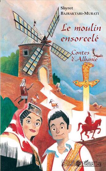 Couverture du livre « Le moulin ensorcelé ; contes d'Albanie » de Shyret Bajraktari-Murati aux éditions L'harmattan