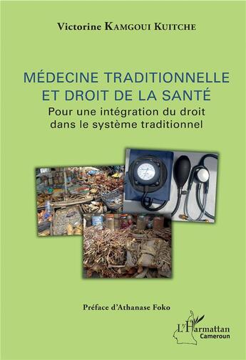 Couverture du livre « Médecine traditionnelle et droit de la santé ; pour une intégration du droit dans le système traditionnel » de Victorine Kamgoui Kuitche aux éditions L'harmattan