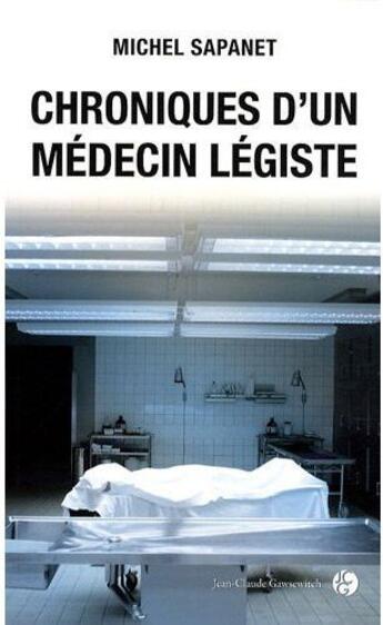 Couverture du livre « Chroniques d'un médecin légiste » de Sapanet M aux éditions Jean-claude Gawsewitch