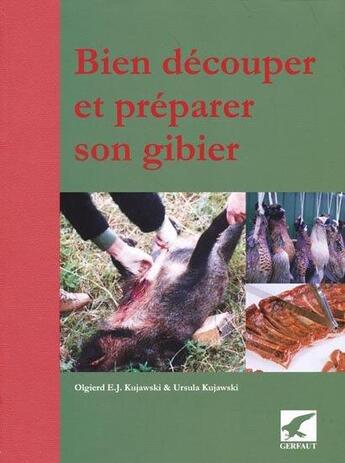 Couverture du livre « Bien découper et préparer son gibier » de Kujawski O aux éditions Gerfaut