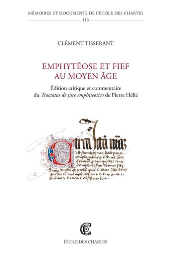 Couverture du livre « Emphytéose et fief au Moyen Âge : Édition critique et commentaire du Tractatus de jure emphiteotico de Pierre Hélie (milieu du XIVe siècle) » de Clément Tisserant aux éditions Ecole Nationale Des Chartes