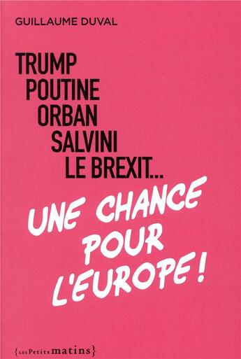 Couverture du livre « Trump, Poutine, Orban, Salvini, le Brexit... une chance pour l'Europe ! » de Guillaume Duval aux éditions Les Petits Matins