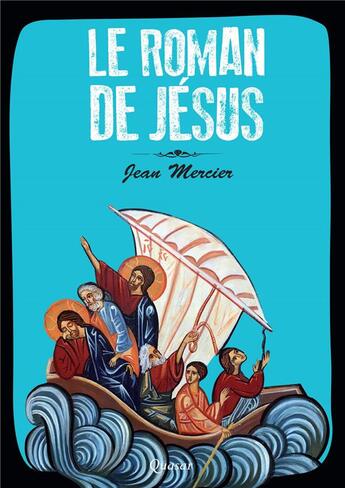 Couverture du livre « Le roman de Jésus » de Jean Mercier aux éditions Quasar