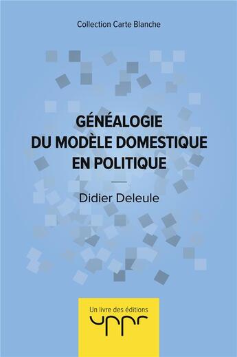 Couverture du livre « Généalogie du modèle domestique en politique » de Didier Deleule aux éditions Uppr