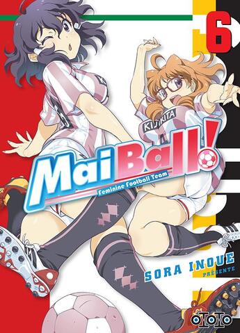 Couverture du livre « Mai Ball ! feminine football team Tome 6 » de Sora Inoue aux éditions Ototo