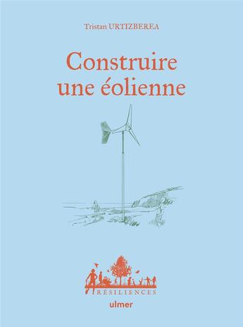 Couverture du livre « Construire une éolienne » de Tristan Urtizberea aux éditions Eugen Ulmer