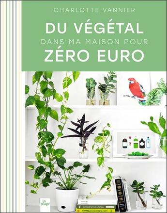 Couverture du livre « Du végétal dans ma maison pour zéro euro » de Charlotte Vannier aux éditions La Plage