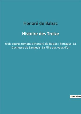 Couverture du livre « Histoire des treize - trois courts romans d'honore de balzac : ferragus, la duchesse de langeais, la » de Honoré De Balzac aux éditions Culturea