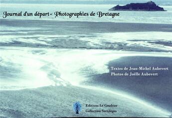 Couverture du livre « Journal d'un départ : photographies de Bretagne » de Jean-Michel Aubevert et Joelle Aubevert aux éditions Le Coudrier