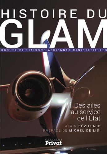 Couverture du livre « Histoire du Glam ; des ailes au service de la nation » de Alain Bevillard aux éditions Privat