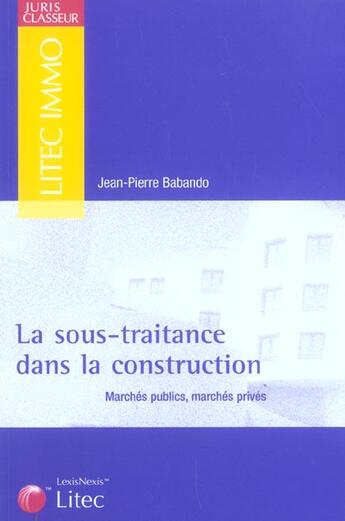 Couverture du livre « La sous-traitance dans la construction ; marches publics, marches prives » de Jean-Pierre Babando aux éditions Lexisnexis