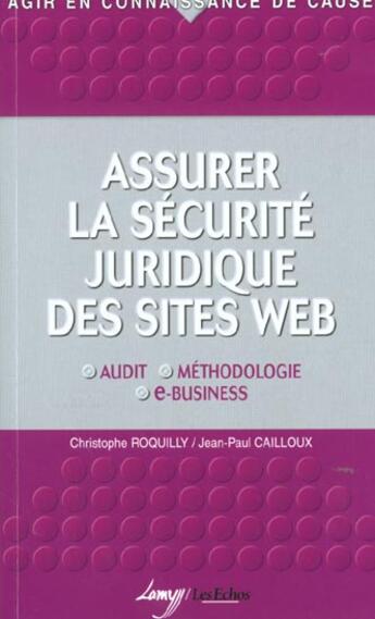 Couverture du livre « Assurer La Securite Juridique Des Sites Web » de C Roquilly et J-P Cailloux aux éditions Lamy