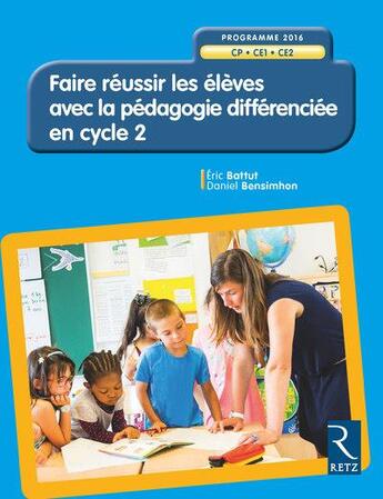 Couverture du livre « Faire réussir les élèves avec la pédagogie différencée en cycle 2 ; programme 2016 » de Eric Battut et Daniel Bensimhon aux éditions Retz