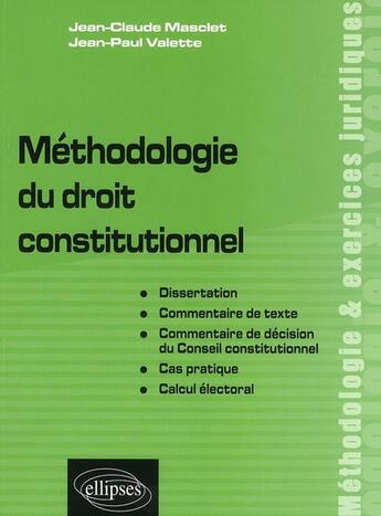 Couverture du livre « Methodologie du droit constitutionnel. dissertation, commentaire de texte, commentaire de decision d » de Masclet/Valette aux éditions Ellipses