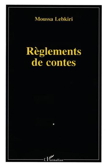 Couverture du livre « Règlements de contes » de Moussa Lebkiri aux éditions L'harmattan